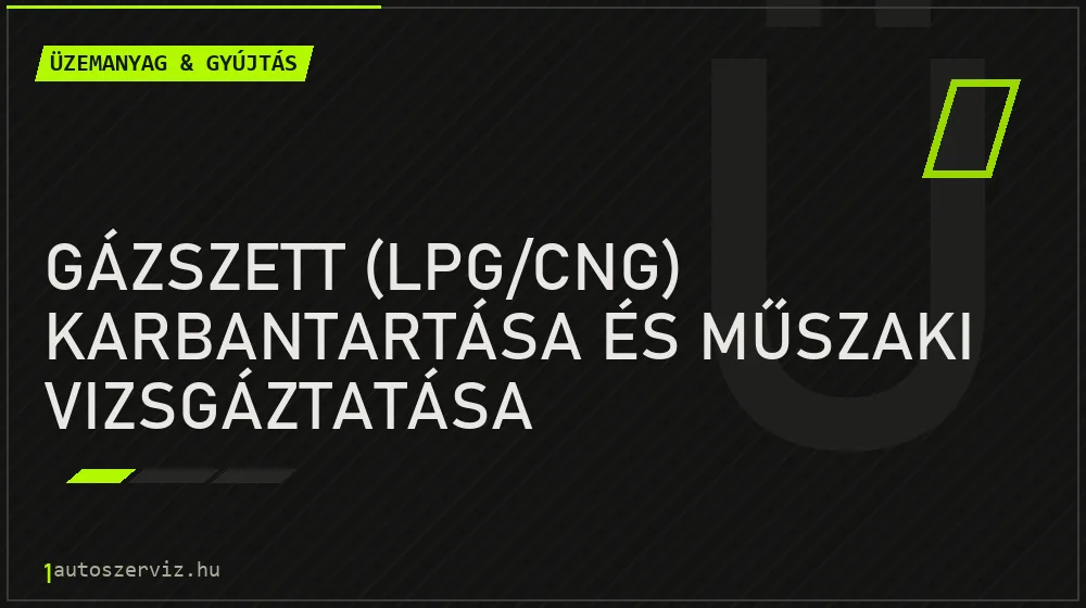 Gázszett (LPG/CNG) karbantartása és műszaki vizsgáztatása - Üzemanyag & gyújtás