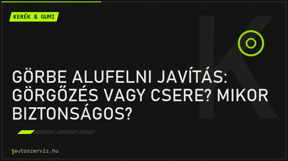 Kerék & gumi - Görbe alufelni javítás: Görgőzés vagy csere? Mikor biztonságos?