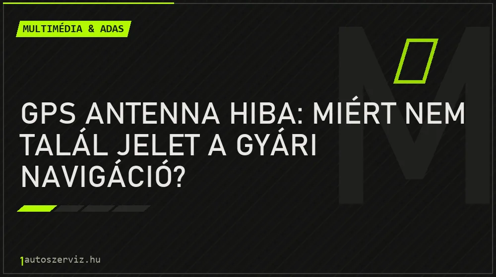 GPS antenna hiba: Miért nem talál jelet a gyári navigáció? - Multimédia & ADAS