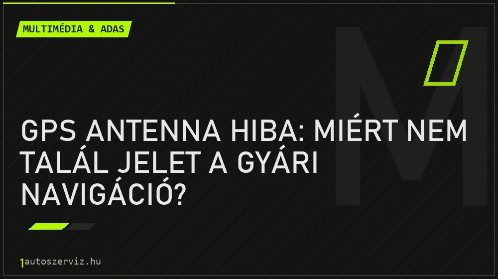 Multimédia & ADAS - GPS antenna hiba: Miért nem talál jelet a gyári navigáció?