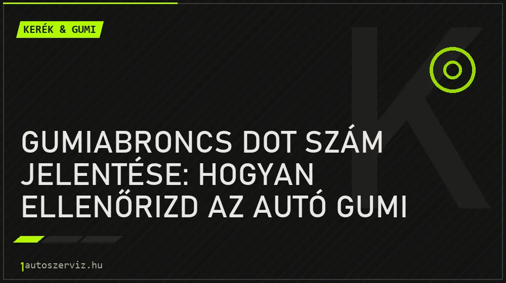 Kerék & gumi - Gumiabroncs DOT szám jelentése: Hogyan ellenőrizd az autó gumi korát?
