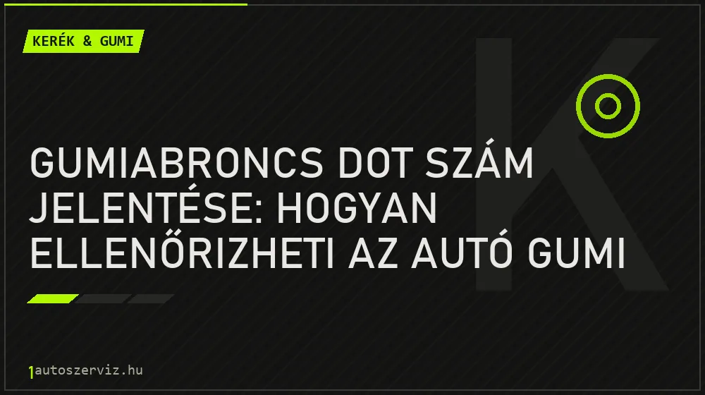 Gumiabroncs DOT szám jelentése: hogyan ellenőrizheti az autó gumi korát? - Kerék & gumi