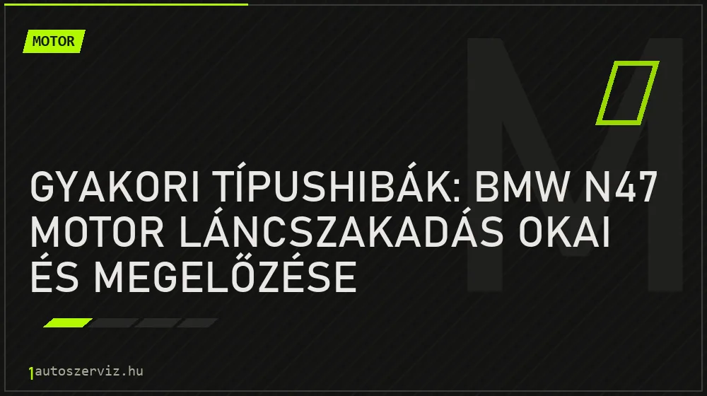 Gyakori típushibák: BMW N47 motor láncszakadás okai és megelőzése - Motor, 1autoszerviz Óbuda