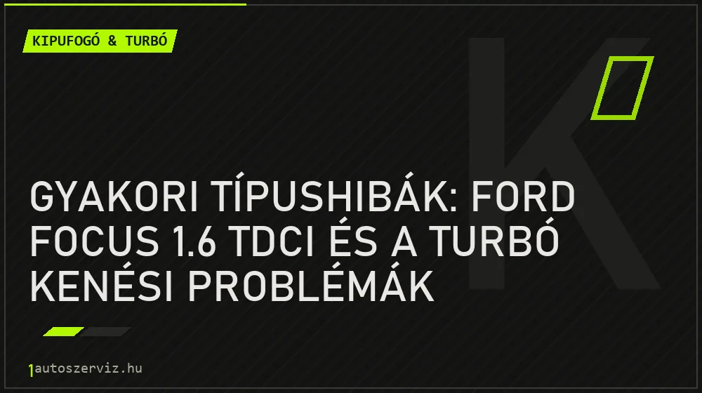 Kipufogó & turbó - Gyakori típushibák: Ford Focus 1.6 TDCi és a turbó kenési problémák