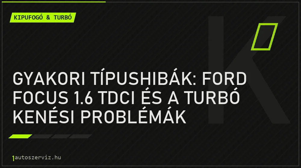 Gyakori típushibák: Ford Focus 1.6 TDCi és a turbó kenési problémák - Kipufogó & turbó, 1autoszerviz Óbuda