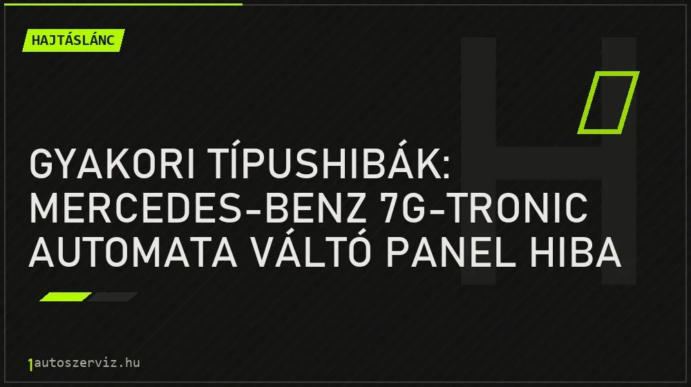 Hajtáslánc - Gyakori típushibák: Mercedes-Benz 7G-Tronic automata váltó panel hiba