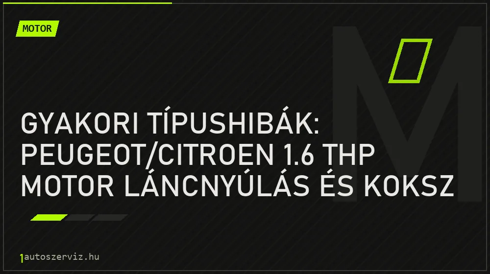 Gyakori típushibák: Peugeot/Citroen 1.6 THP motor láncnyúlás és koksz - Motor, 1autoszerviz Óbuda