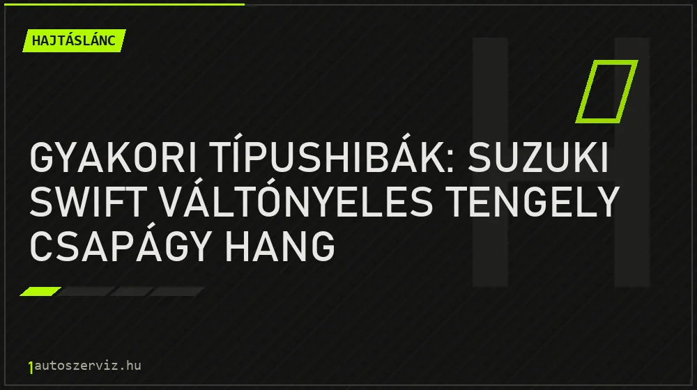 Hajtáslánc - Gyakori típushibák: Suzuki Swift váltónyeles tengely csapágy hang