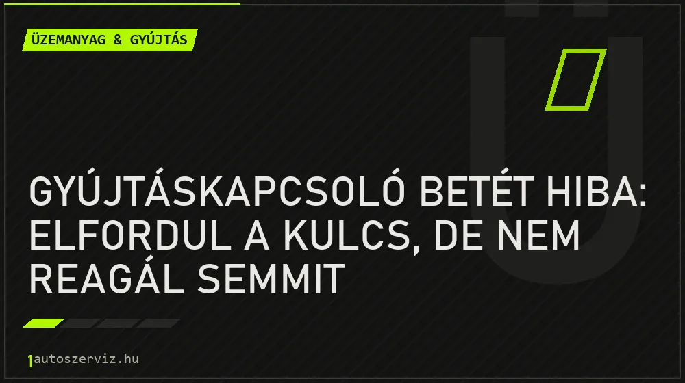 Gyújtáskapcsoló betét hiba: Elfordul a kulcs, de nem reagál semmit - Üzemanyag & gyújtás