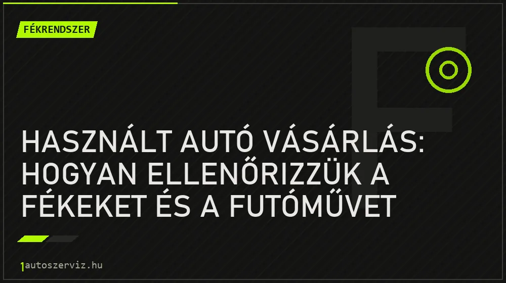 Használt autó vásárlás: Hogyan ellenőrizzük a fékeket és a futóművet próbakörön? - Fékrendszer