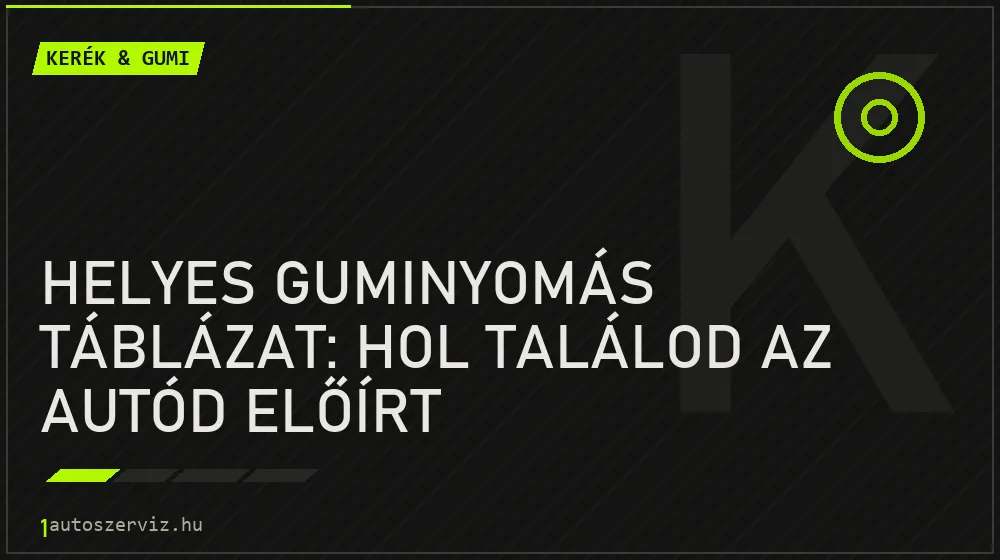 Kerék & gumi - Helyes guminyomás táblázat: Hol találod az autód előírt nyomásértékeit?