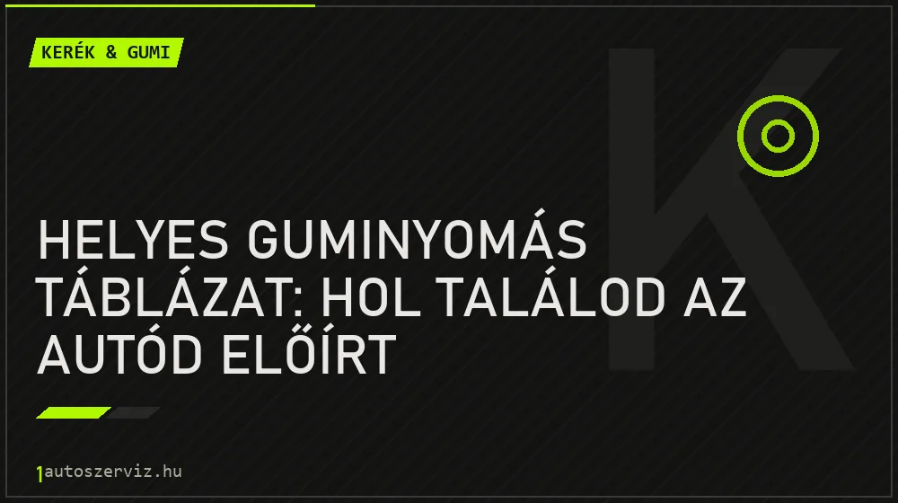 Helyes guminyomás táblázat: Hol találod az autód előírt nyomásértékeit? - Kerék & gumi, 1autoszerviz Óbuda