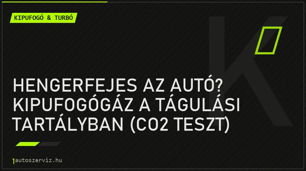 Kipufogó & turbó - Hengerfejes az autó? Kipufogógáz a tágulási tartályban (CO2 teszt)