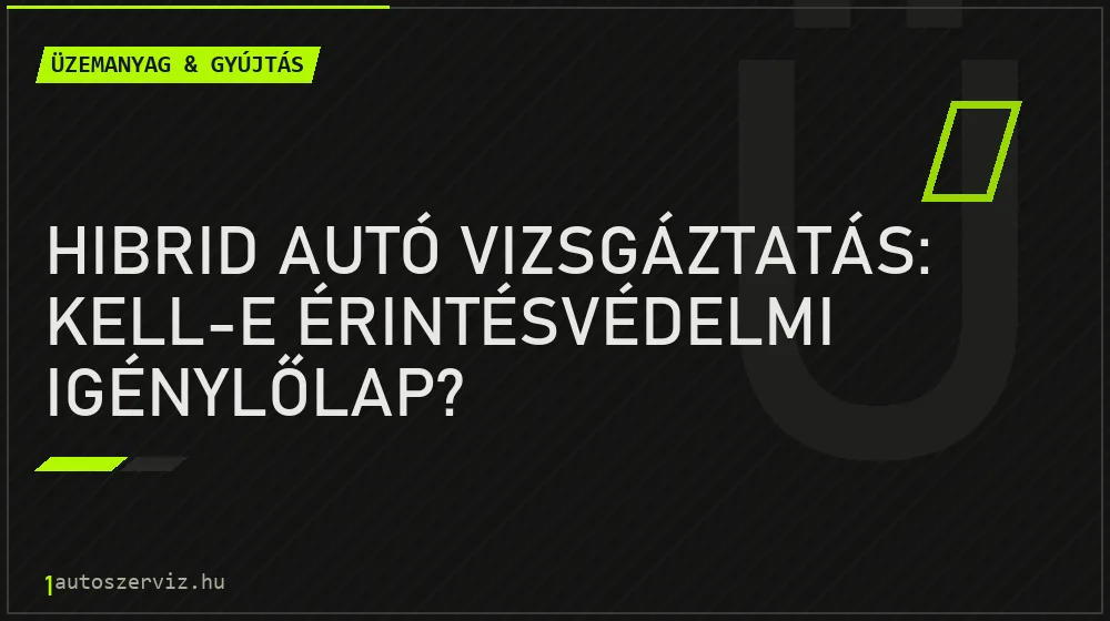 Hibrid autó vizsgáztatás: Kell-e érintésvédelmi igénylőlap? - Üzemanyag & gyújtás