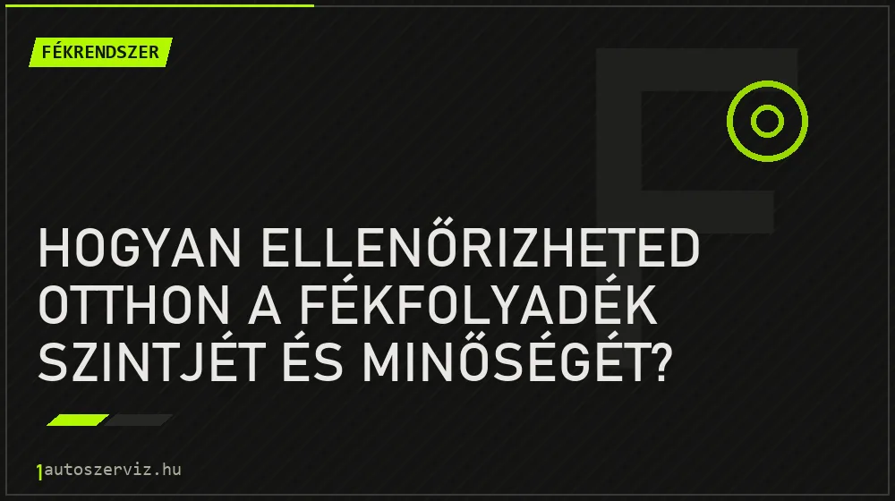 Fékrendszer - Hogyan ellenőrizheted otthon a fékfolyadék szintjét és minőségét?