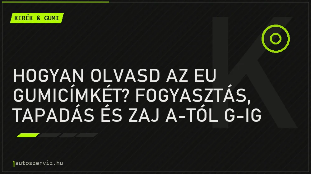 Hogyan olvasd az EU gumicímkét? Fogyasztás, tapadás és zaj A-tól G-ig