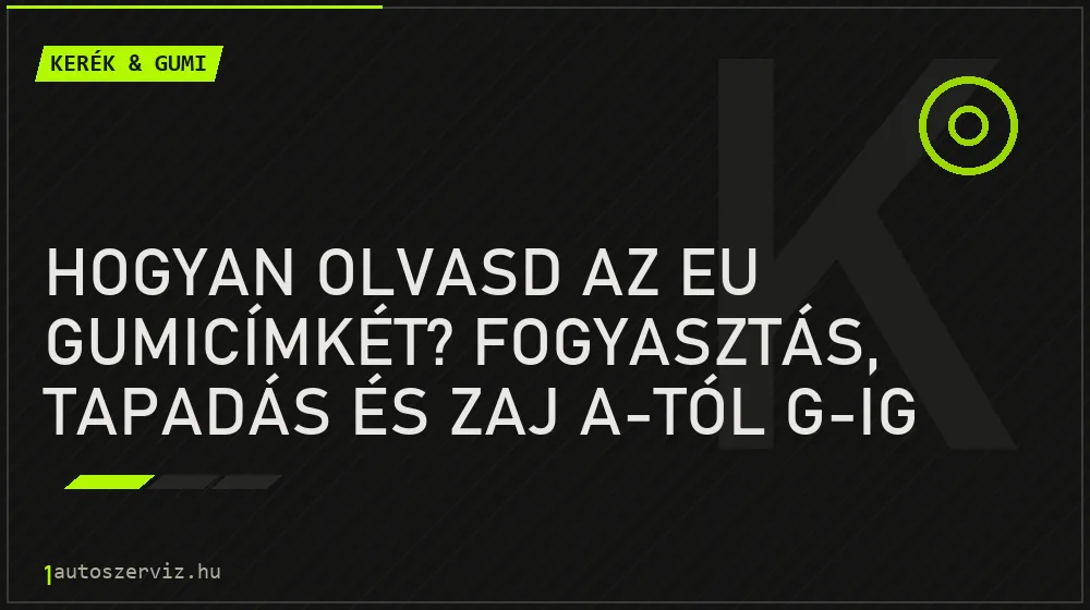 Kerék & gumi - Hogyan olvasd az EU gumicímkét? Fogyasztás, tapadás és zaj A-tól G-ig