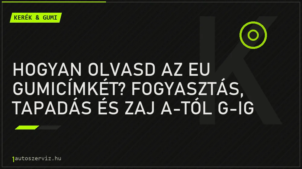 Hogyan olvasd az EU gumicímkét? Fogyasztás, tapadás és zaj A-tól G-ig - Kerék & gumi, 1autoszerviz Óbuda