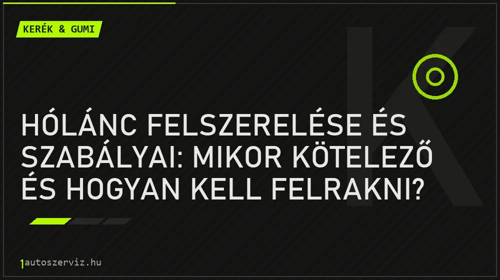 Hólánc felszerelése és szabályai: Mikor kötelező és hogyan kell felrakni? - Kerék & gumi