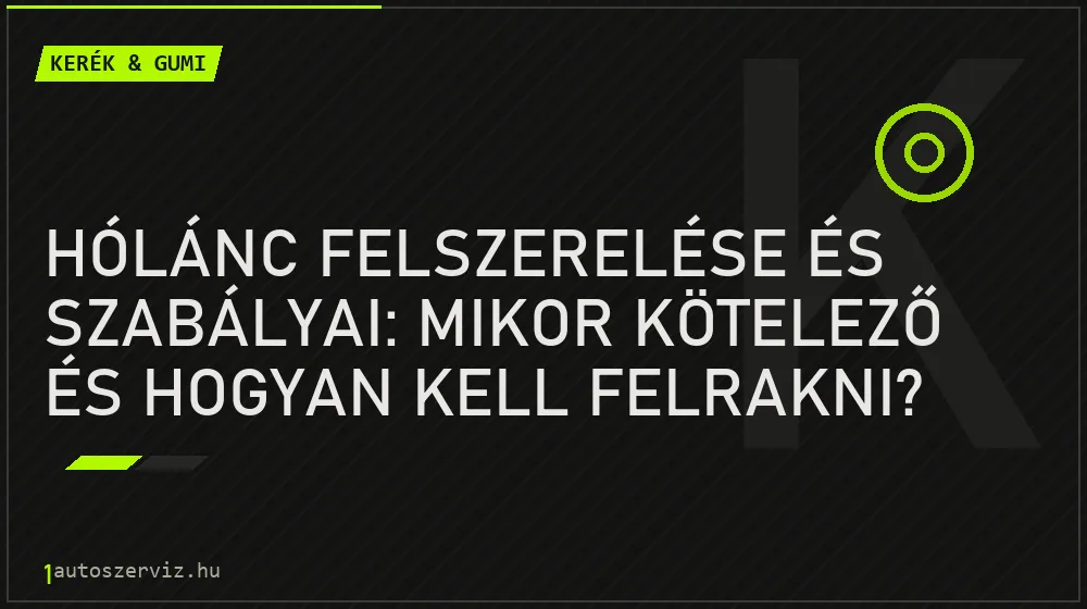 Kerék & gumi - Hólánc felszerelése és szabályai: Mikor kötelező és hogyan kell felrakni?