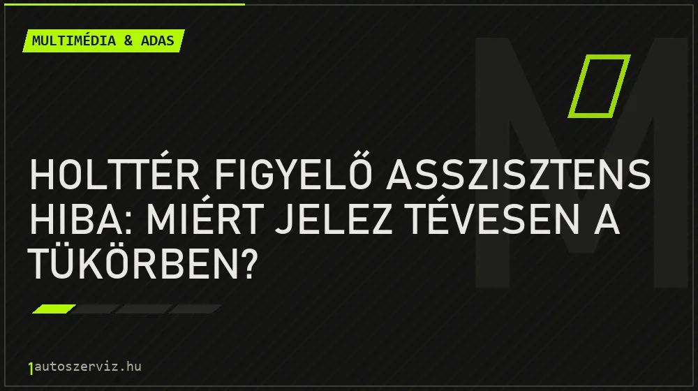 Multimédia & ADAS - Holttér figyelő asszisztens hiba: Miért jelez tévesen a tükörben?
