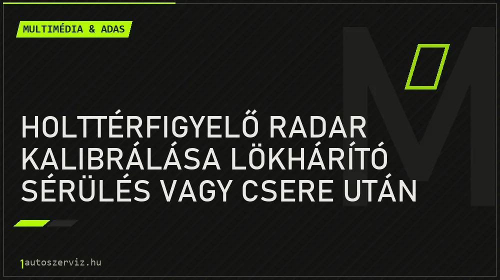 Holttérfigyelő radar kalibrálása lökhárító sérülés vagy csere után - Multimédia & ADAS, 1autoszerviz Óbuda