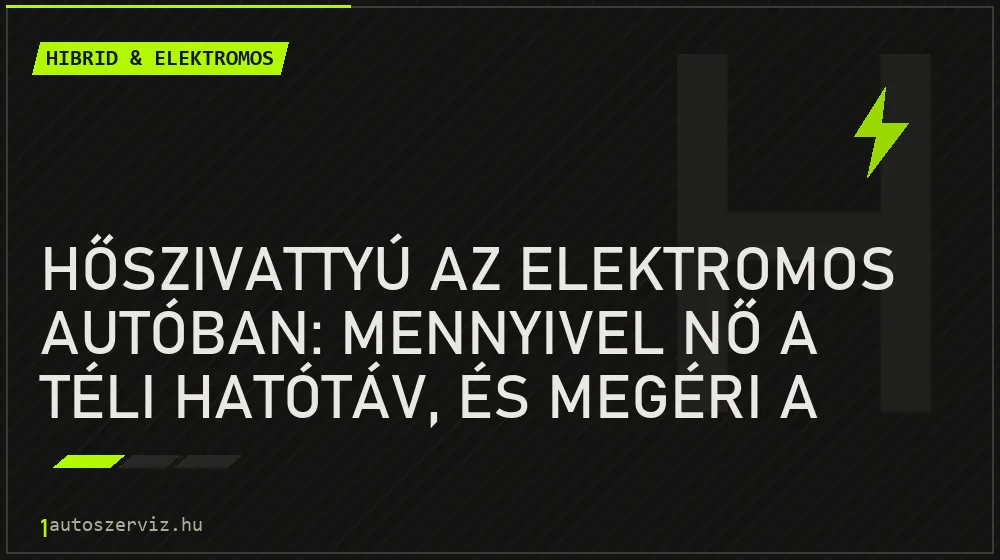 Hőszivattyú az elektromos autóban: mennyivel nő a téli hatótáv, és megéri a felárat?