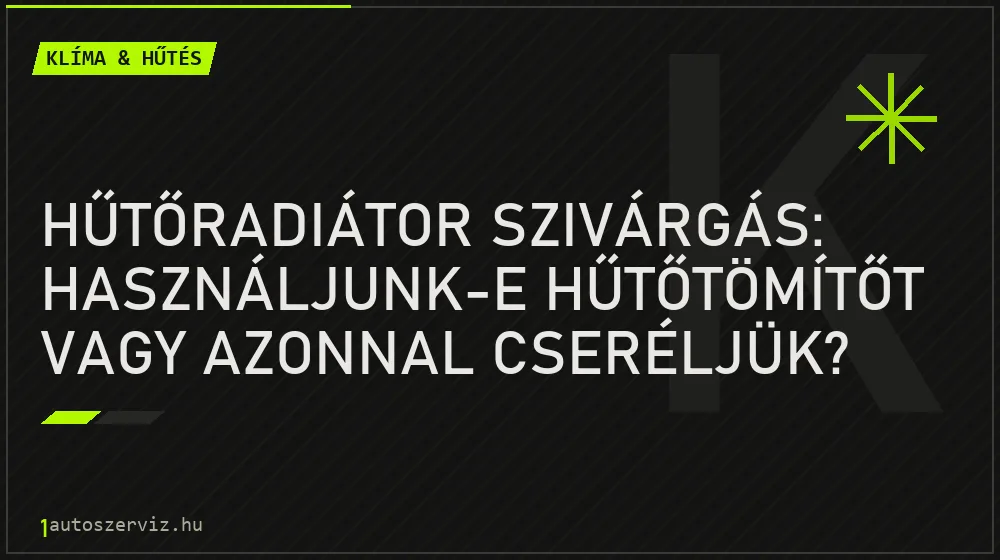 Hűtőradiátor szivárgás: Használjunk-e hűtőtömítőt vagy azonnal cseréljük? - Klíma & hűtés, 1autoszerviz Óbuda