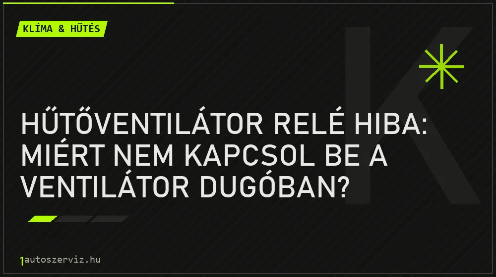Hűtőventilátor relé hiba: Miért nem kapcsol be a ventilátor dugóban? - Klíma & hűtés