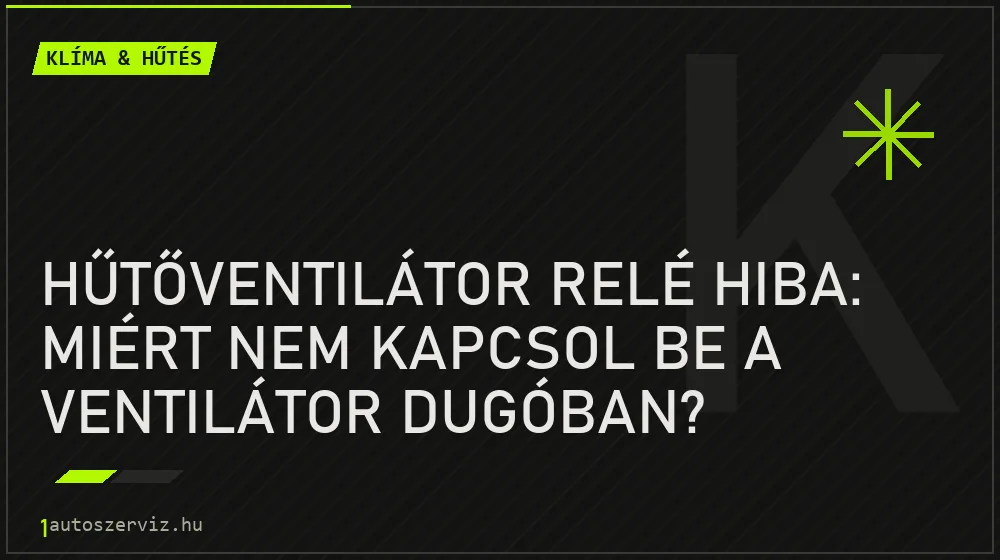 Hűtőventilátor relé hiba: Miért nem kapcsol be a ventilátor dugóban? - Klíma & hűtés, 1autoszerviz Óbuda