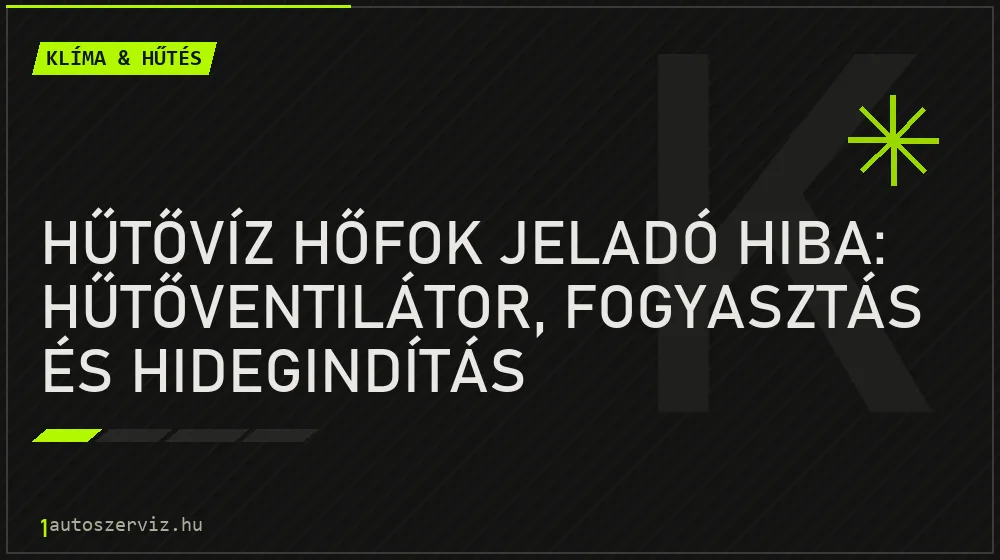 Hűtővíz hőfok jeladó hiba: hűtőventilátor, fogyasztás és hidegindítás