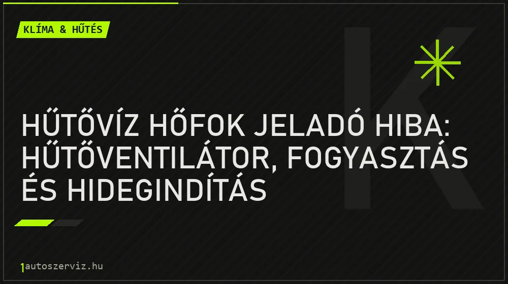 Hűtővíz hőfok jeladó hiba: hűtőventilátor, fogyasztás és hidegindítás - Klíma & hűtés, 1autoszerviz Óbuda