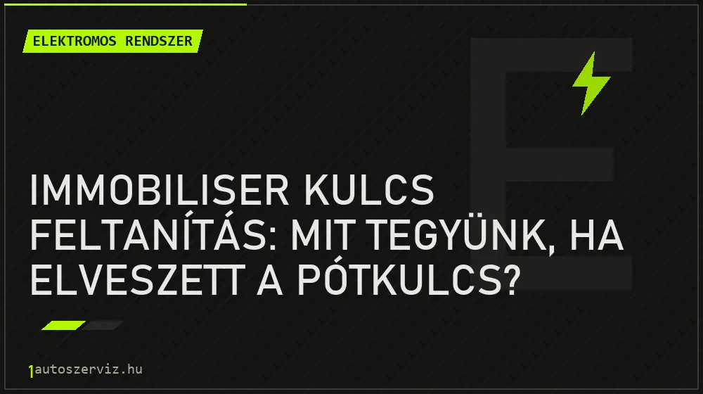 Elektromos rendszer - Immobiliser kulcs feltanítás: Mit tegyünk, ha elveszett a pótkulcs?