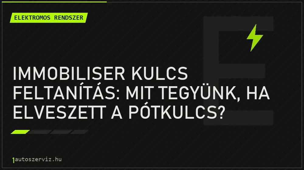 Immobiliser kulcs feltanítás: Mit tegyünk, ha elveszett a pótkulcs? - Elektromos rendszer, 1autoszerviz Óbuda