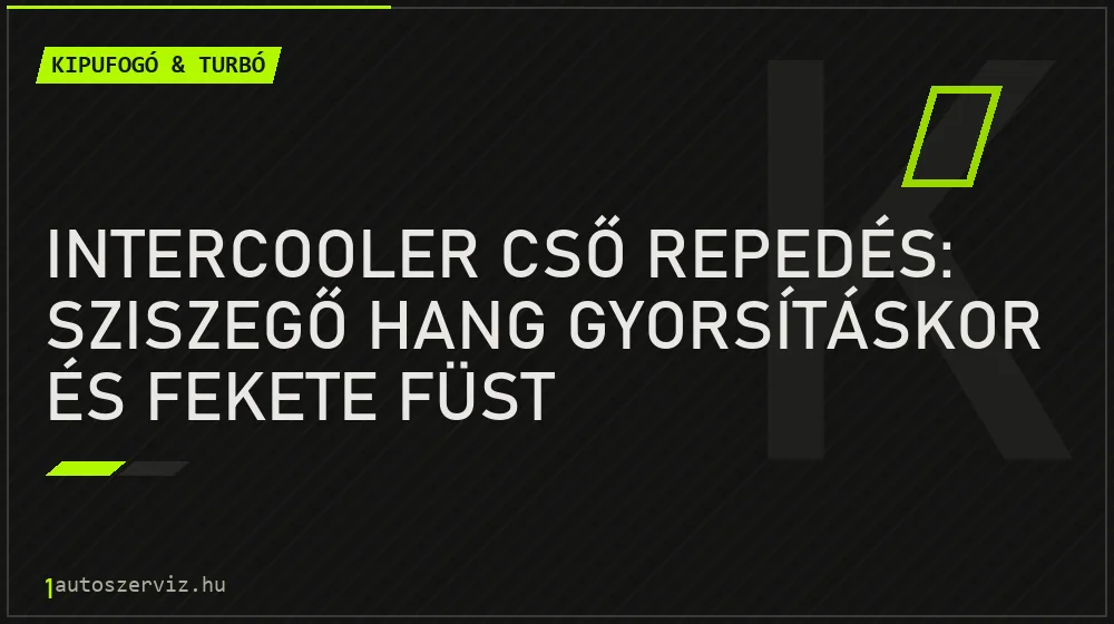 Intercooler cső repedés: Sziszegő hang gyorsításkor és fekete füst - Kipufogó & turbó, 1autoszerviz Óbuda