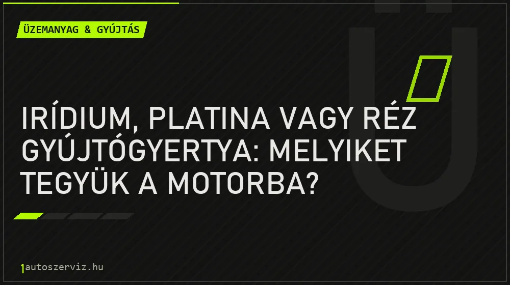Irídium, platina vagy réz gyújtógyertya: melyiket tegyük a motorba? - Üzemanyag & gyújtás, 1autoszerviz Óbuda