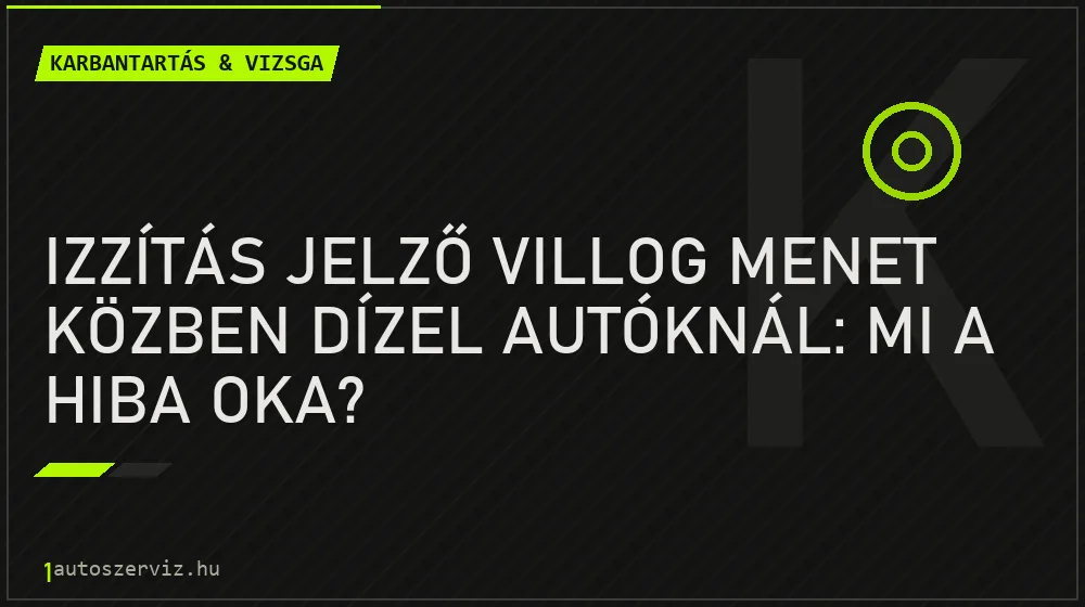 Izzítás jelző villog menet közben dízel autóknál: Mi a hiba oka? - Karbantartás & vizsga, 1autoszerviz Óbuda