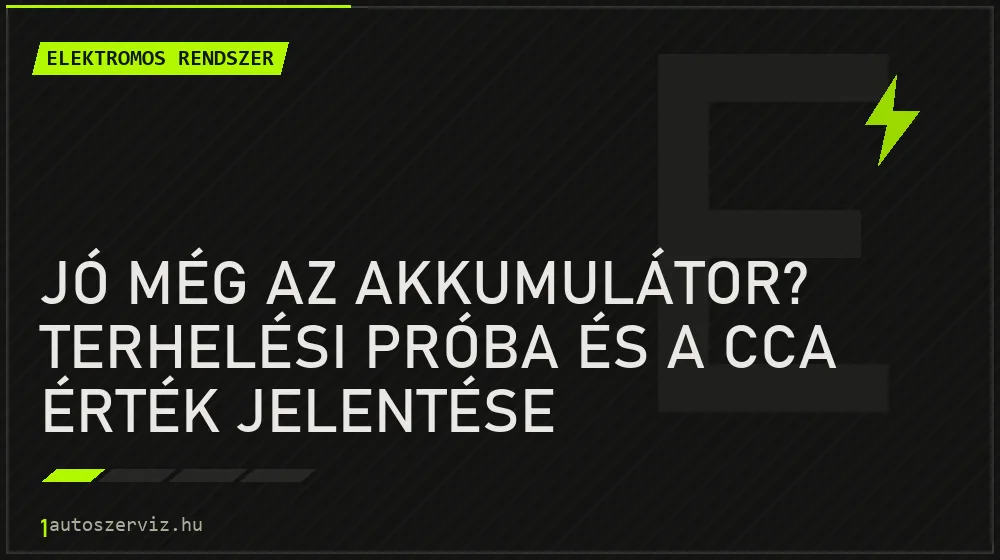 Jó még az akkumulátor? Terhelési próba és a CCA érték jelentése