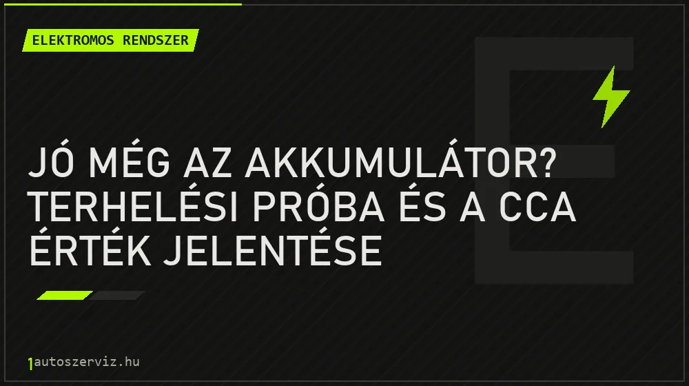 Elektromos rendszer - Jó még az akkumulátor? Terhelési próba és a CCA érték jelentése