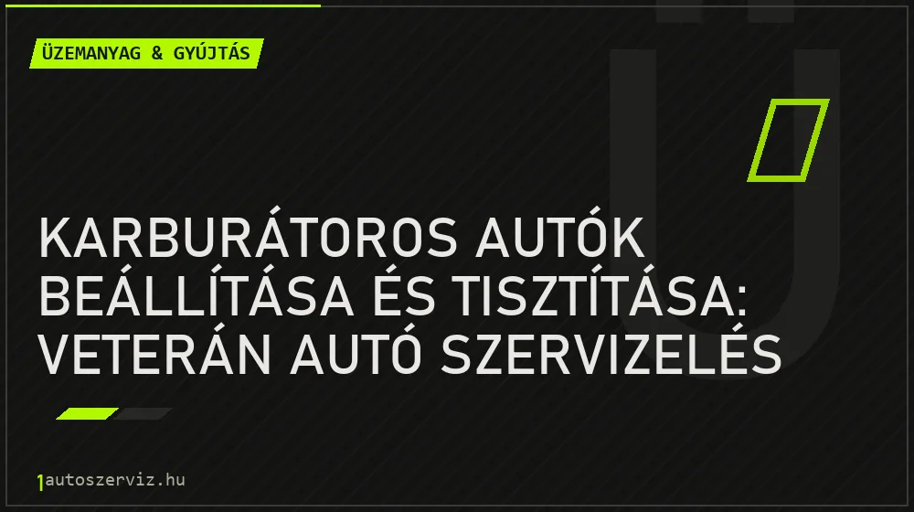 Karburátoros autók beállítása és tisztítása: Veterán autó szervizelés - Üzemanyag & gyújtás, 1autoszerviz Óbuda