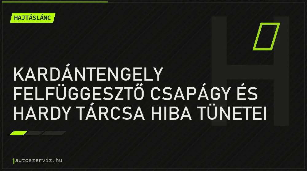 Kardántengely felfüggesztő csapágy és hardy tárcsa hiba tünetei - Hajtáslánc, 1autoszerviz Óbuda