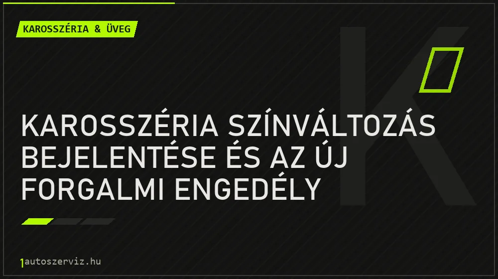 Karosszéria & üveg - Karosszéria színváltozás bejelentése és az új forgalmi engedély