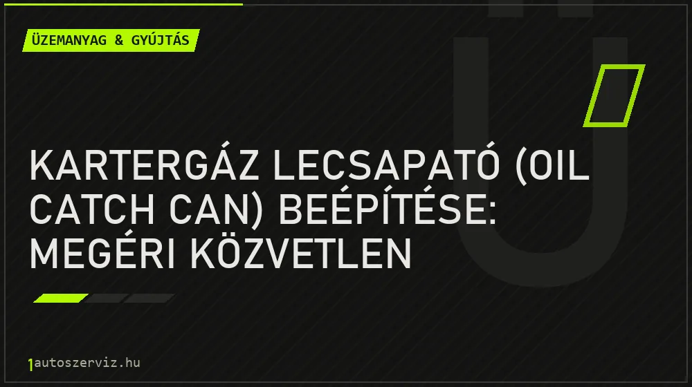 Kartergáz lecsapató (Oil Catch Can) beépítése: Megéri közvetlen befecskendezésnél? - Üzemanyag & gyújtás