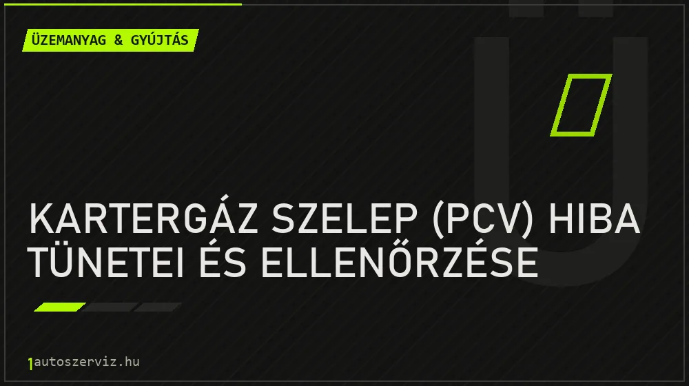 Kartergáz szelep (PCV) hiba tünetei és ellenőrzése
