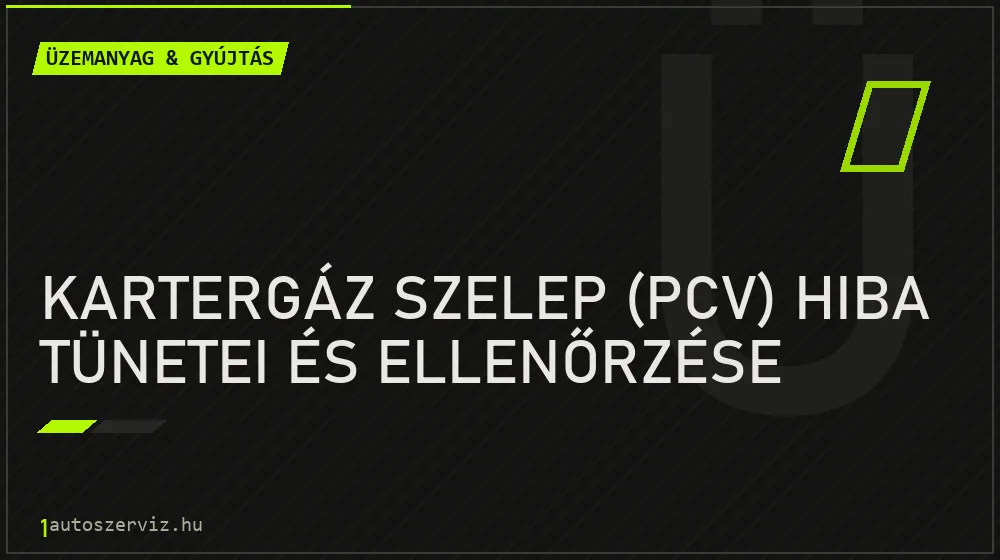 Üzemanyag & gyújtás - Kartergáz szelep (PCV) hiba tünetei és ellenőrzése