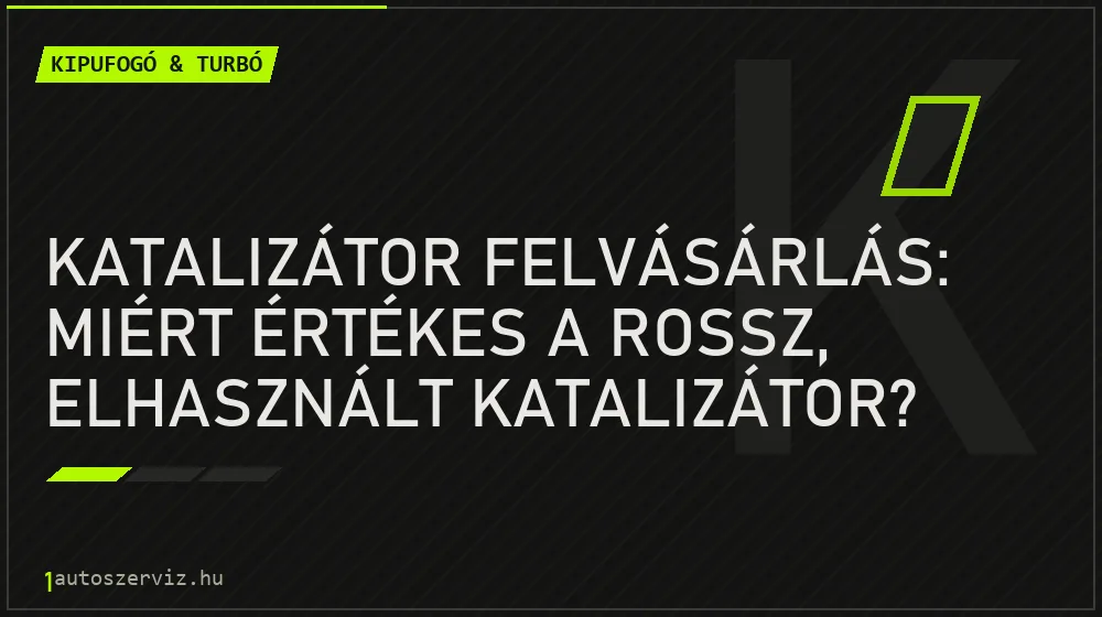 Katalizátor felvásárlás: Miért értékes a rossz, elhasznált katalizátor? - Kipufogó & turbó