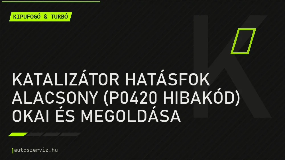 Kipufogó & turbó - Katalizátor hatásfok alacsony (P0420 hibakód) okai és megoldása