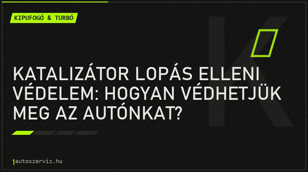 Katalizátor lopás elleni védelem: Hogyan védhetjük meg az autónkat? - Kipufogó & turbó