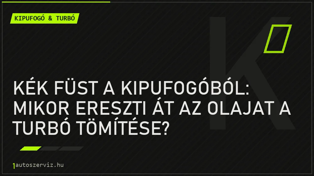 Kipufogó & turbó - Kék füst a kipufogóból: mikor ereszti át az olajat a turbó tömítése?