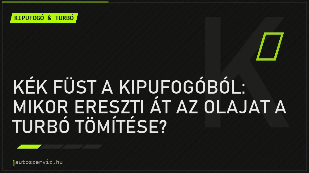 Kék füst a kipufogóból: mikor ereszti át az olajat a turbó tömítése? - Kipufogó & turbó, 1autoszerviz Óbuda